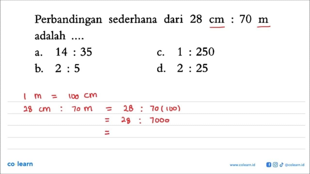 Perbandingan sederhana dari 28 cm:70 m adalah ....