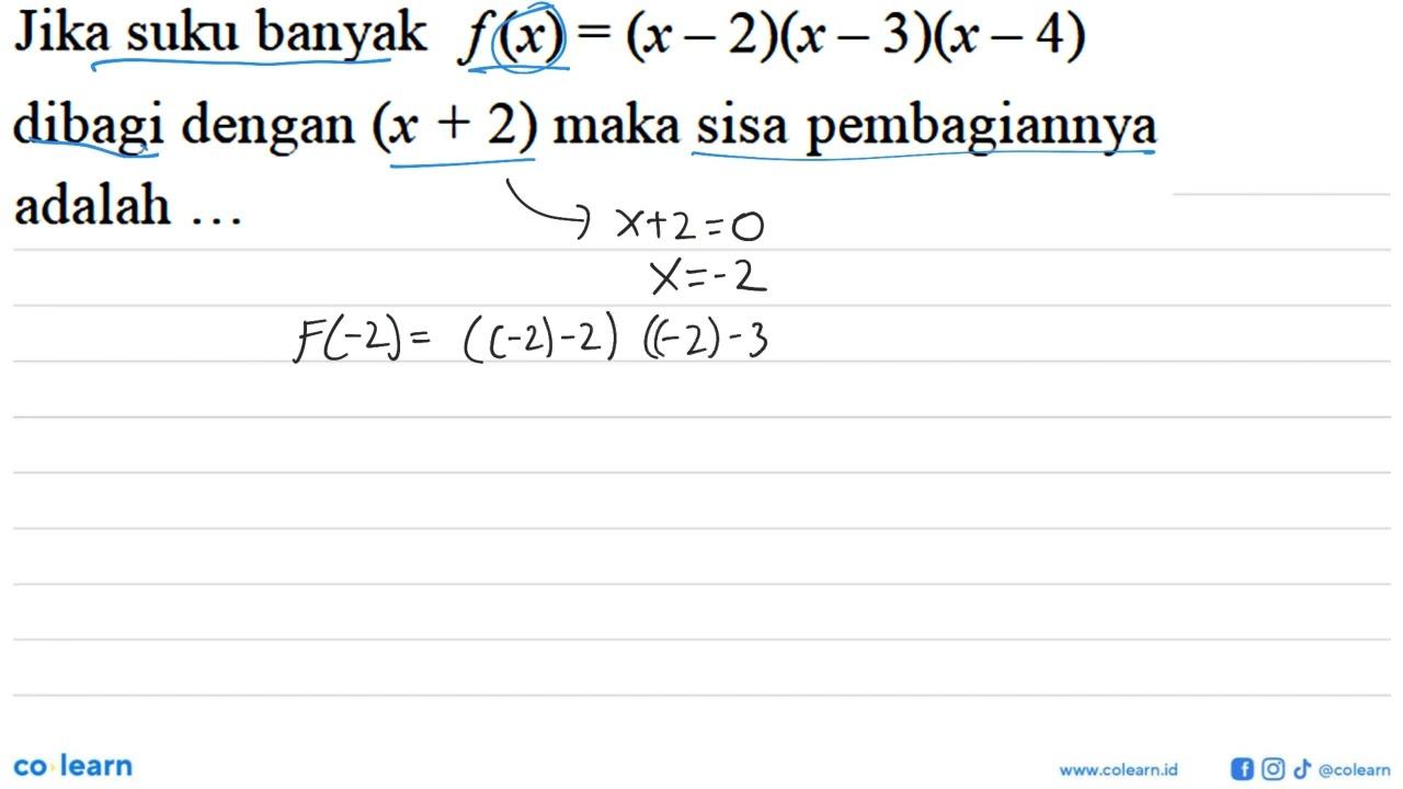 Jika suku banyak f(x)=(x-2)(x-3)(x-4) dibagi dengan (x+2)