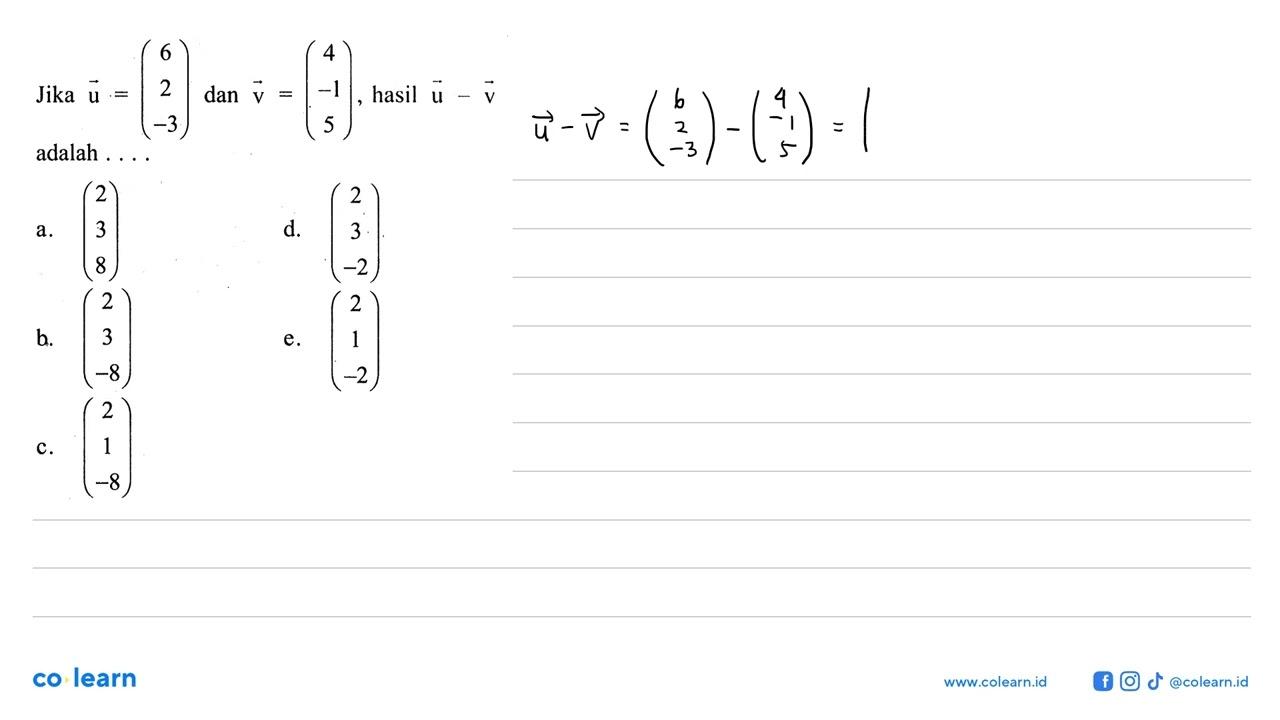 Jika u=(6 2 -3) dan v=(4 -1 5) , hasil u-v adalah ....