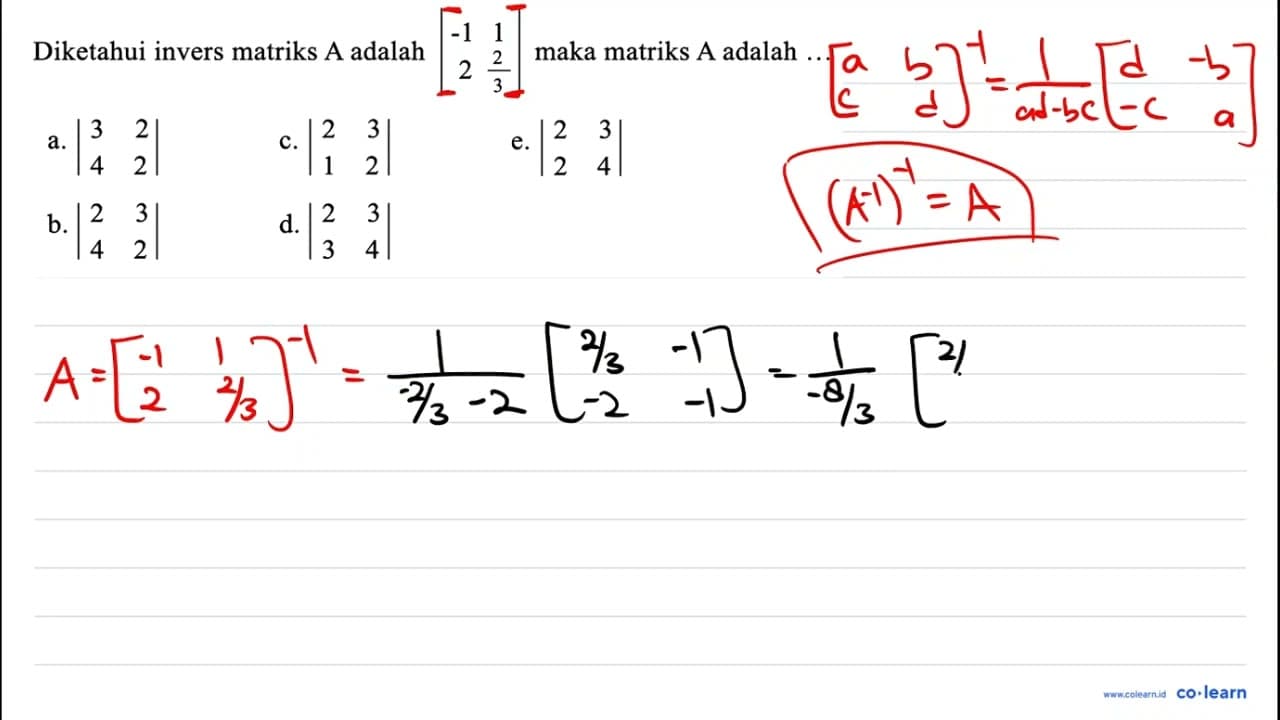 Diketahui invers matriks A adalah |-1 1 2 2/3| maka matriks