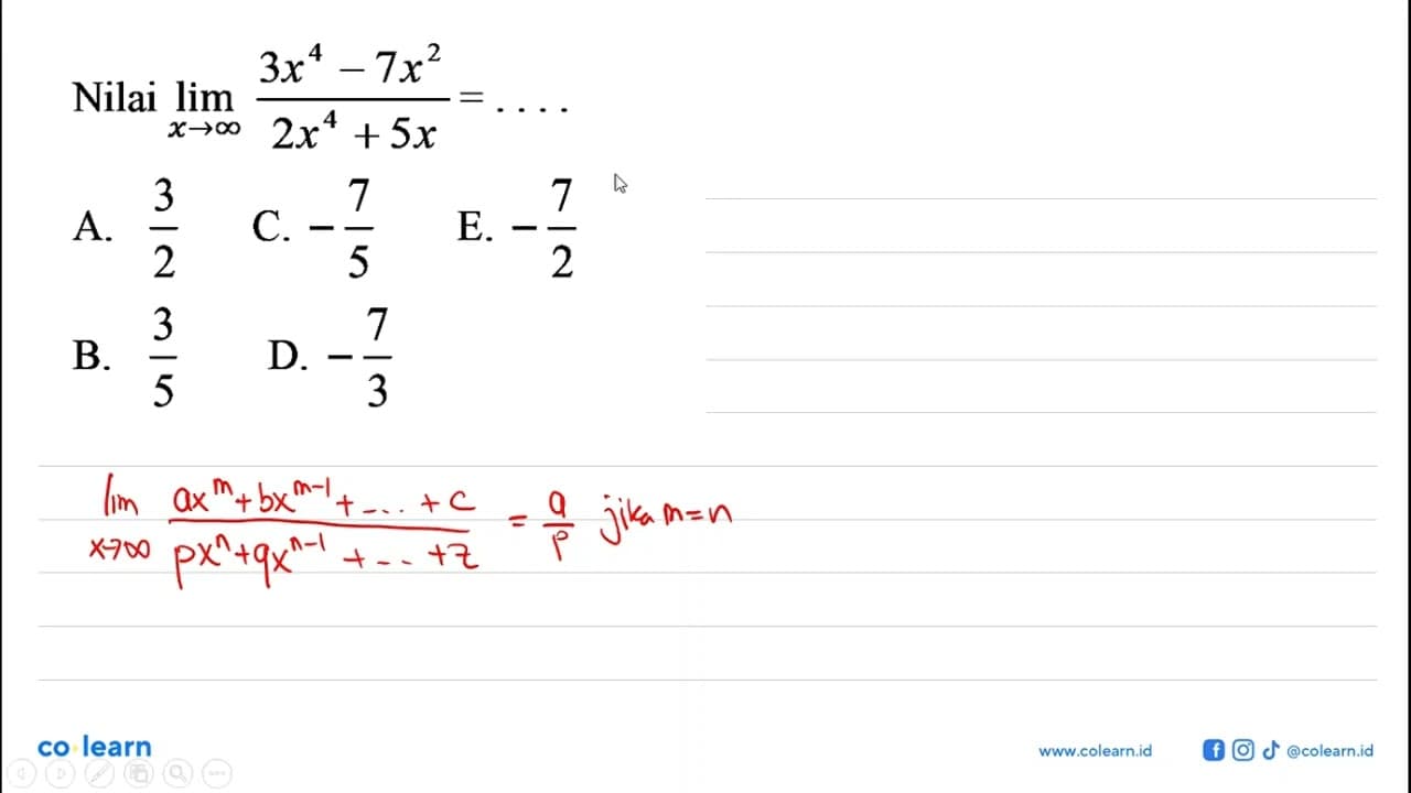 Nilai lim x->tak hingga (3x^4-7x^2)/(2x^4+5x)=