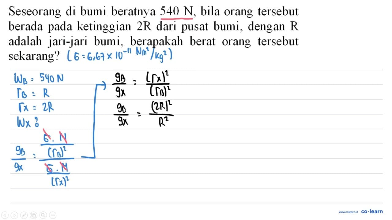 Seseorang di bumi beratnya 540 ~N , bila orang tersebut