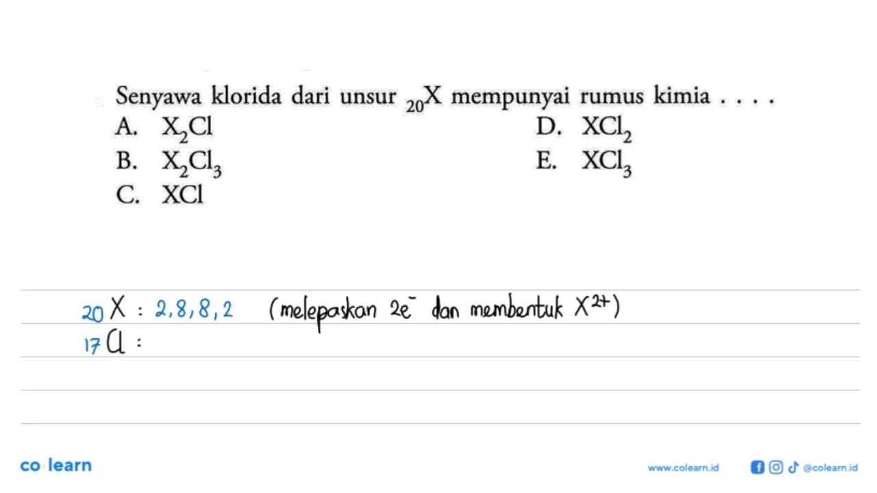 Senyawa klorida dari unsur 20 X mempunyai rumus kimia ....