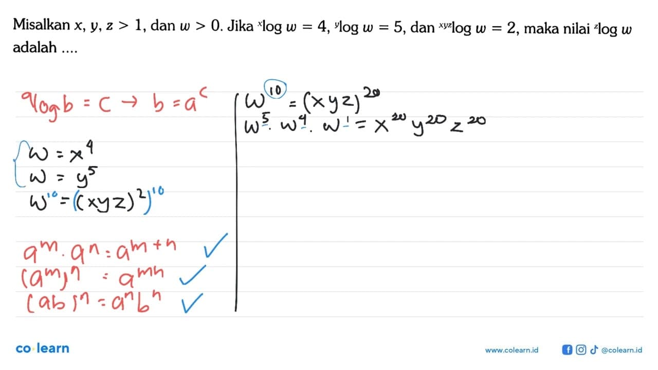 Misalkan x,y,z>1, dan w>0. Jika xlogw=4, ylogw=5, dan