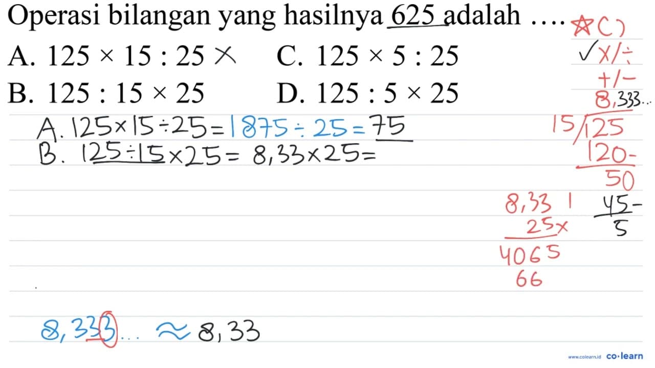 Operasi bilangan yang hasilnya 625 adalah ....