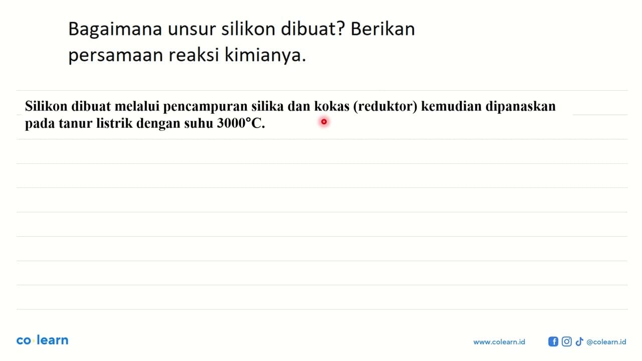 Bagaimana unsur silikon dibuat? Berikan persamaan reaksi