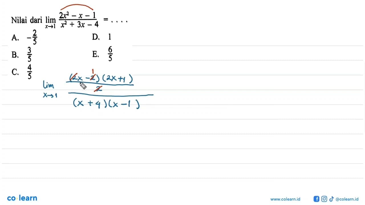 Nilai dari lim x->1 (2x^2-x-1)/(x^2+3x-4)=...