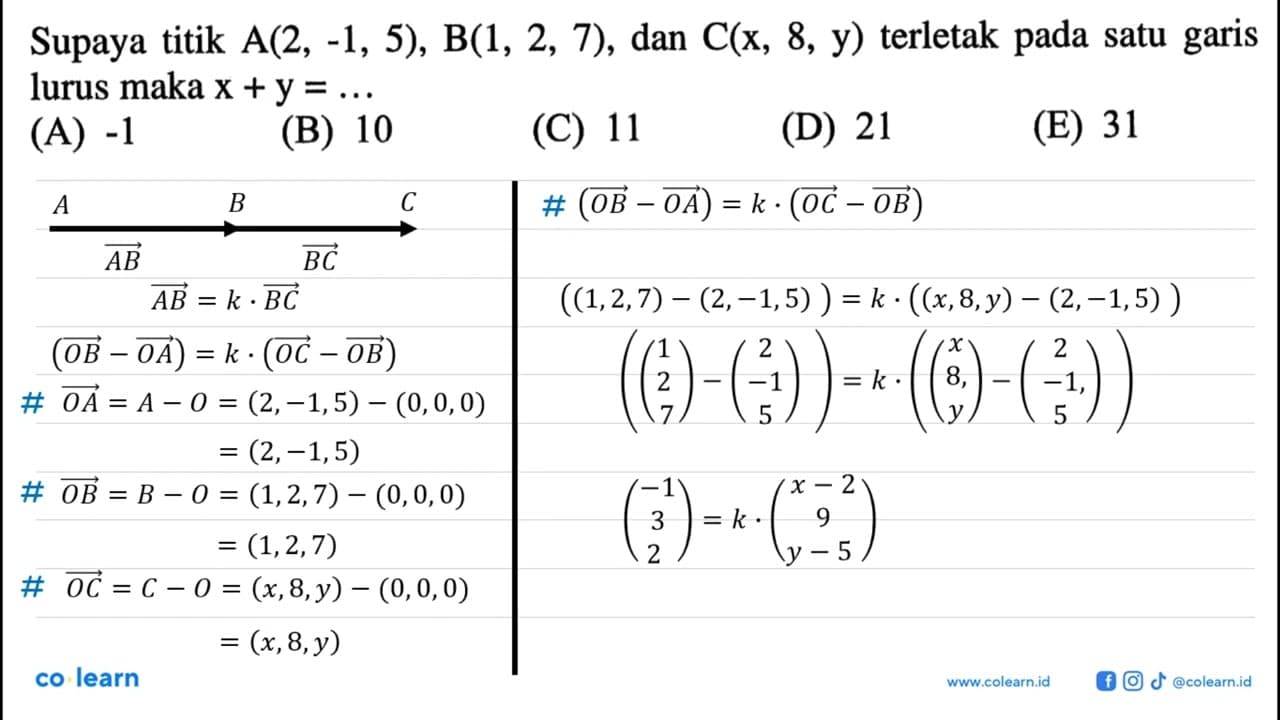 Supaya titik A(2,-1,5), B(1,2,7), dan C(x,8,y) terletak