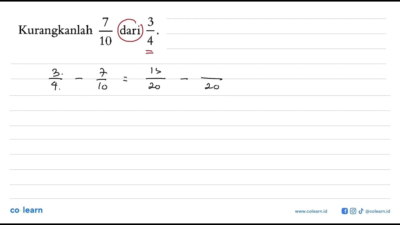 Kurangkanlah 7/10 dari 3/4.