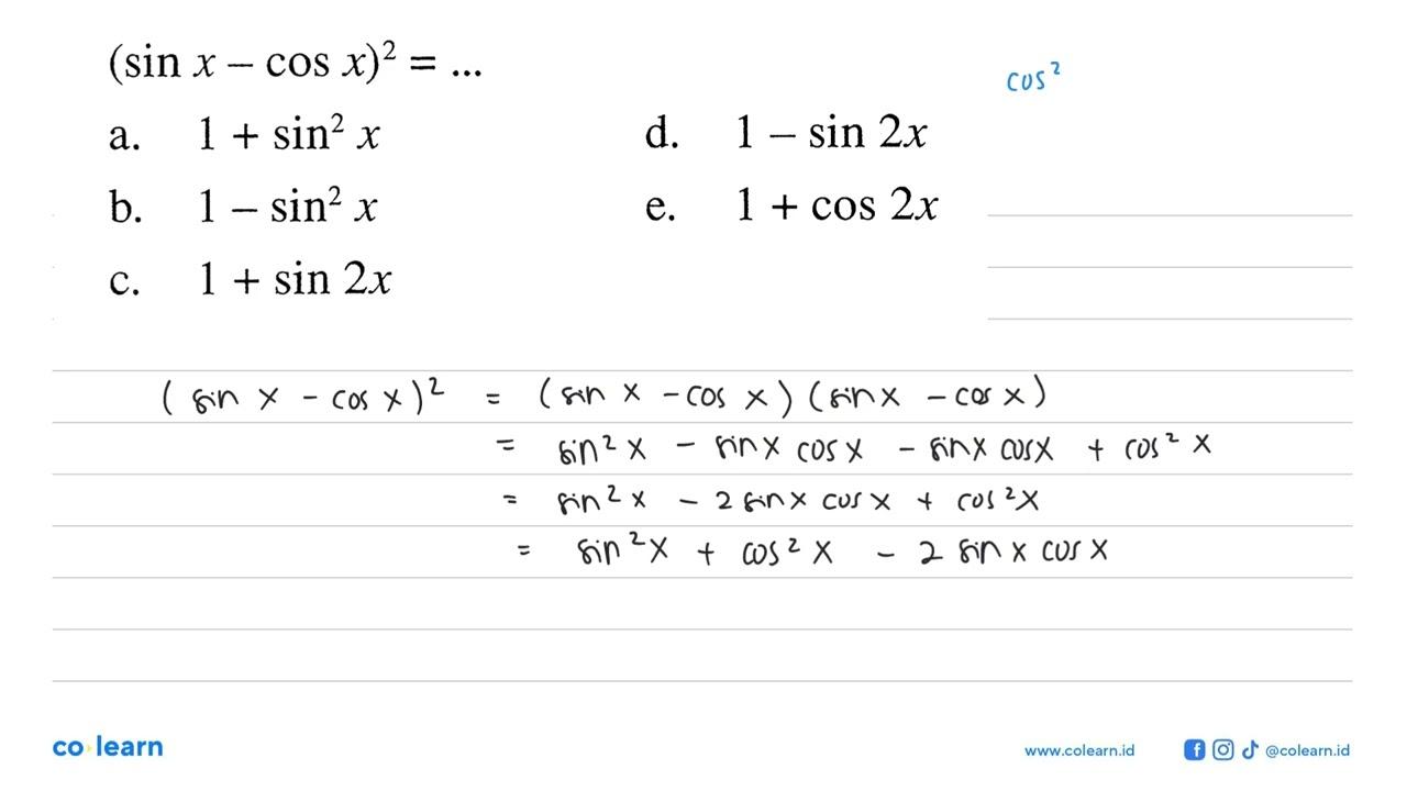 (sin x-cos x)^2=... a. 1+sin^2 x d. 1-sin 2 x b. 1-sin^2 x