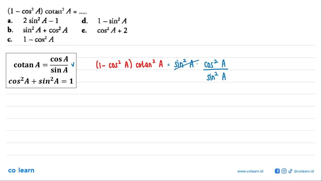 (1-cos^2 A) cotan^2 A=... a. 2 sin^2 A-1 d. 1-sin^2 A b.