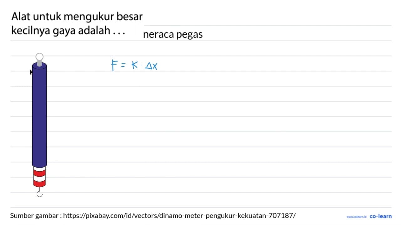 Alat untuk mengukur besar kecilnya gaya adalah ...