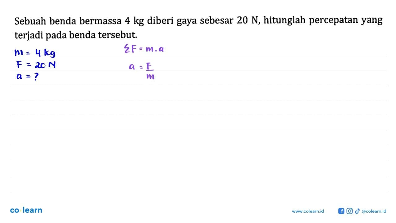 Sebuah benda bermassa 4 kg diberi gaya sebesar 20 N,