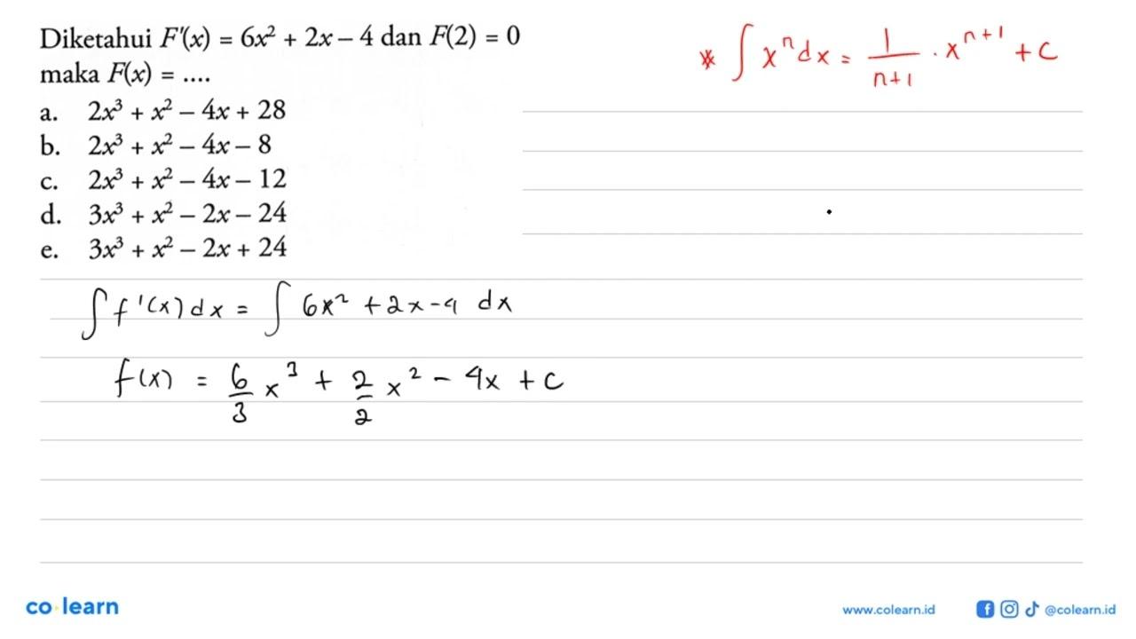 Diketahui F'(x)=6x^2+2x-4 dan F(2)=0 maka F(x)=...