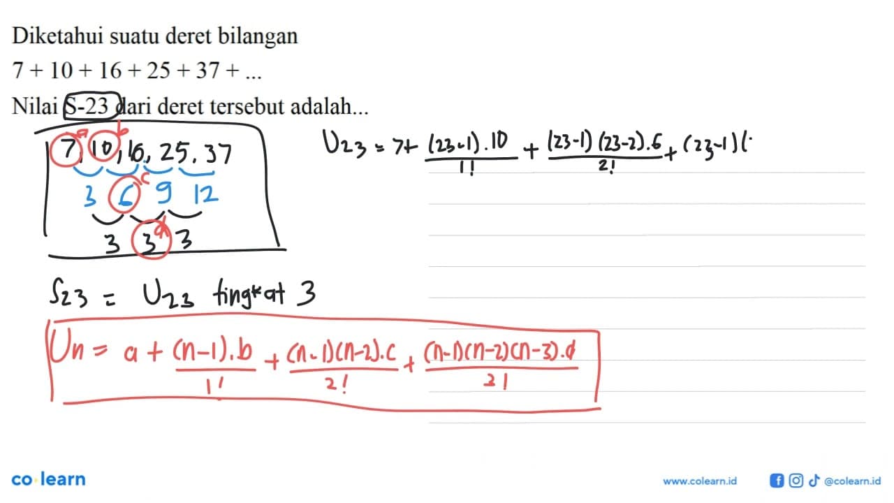 Diketahui suatu deret bilangan 7 + 10 + 16 + 25 + 37 +...