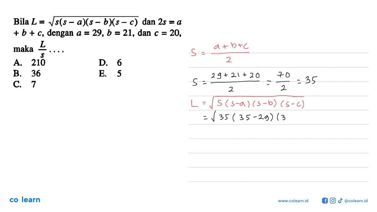 Bila L=akar(s(s - a)(s - b)(s - c)) dan 2s=a + b + c,