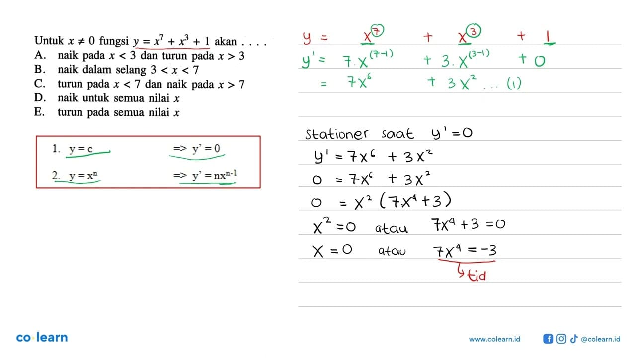 Untuk x=/=0 fungsi y=x^7+x^3+1 akan ... A. naik pada x<3