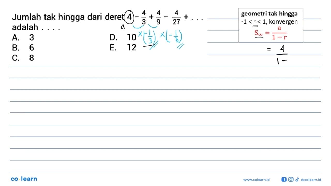 Jumlah tak hingga dari deret 4-4/3+4/9-4/27+... adalah....