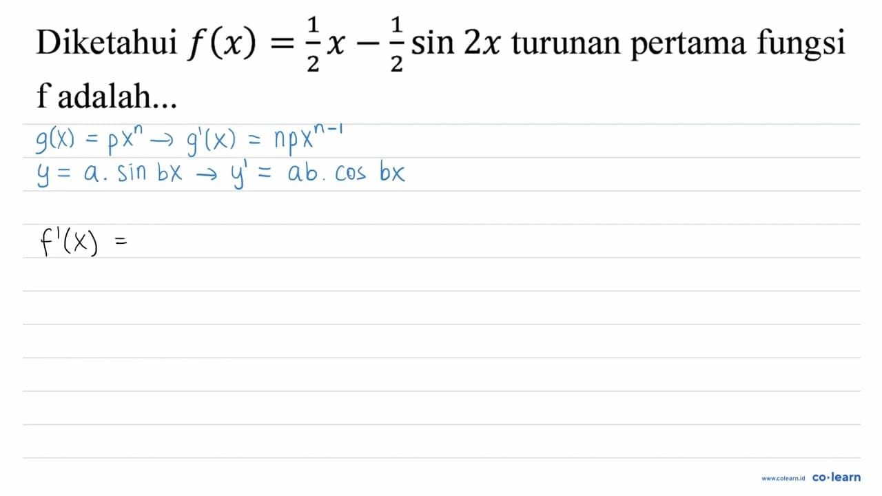 Diketahui f(x)=(1)/(2) x-(1)/(2) sin 2 x turunan pertama