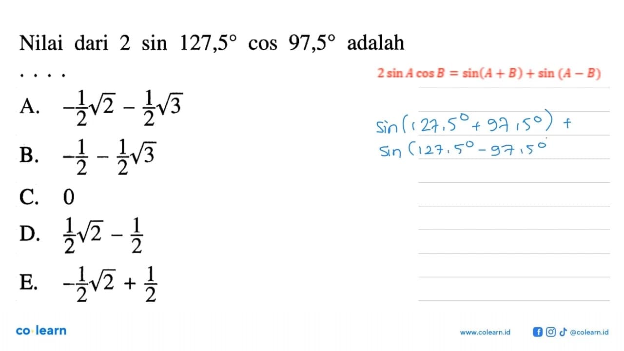 Nilai dari 2 sin 127,5 cos 97,5 adalah .....