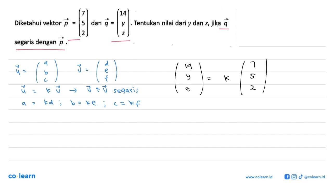 Diketahui vektor p=(7 5 2) dan vektor q=(14 y z). Tentukan