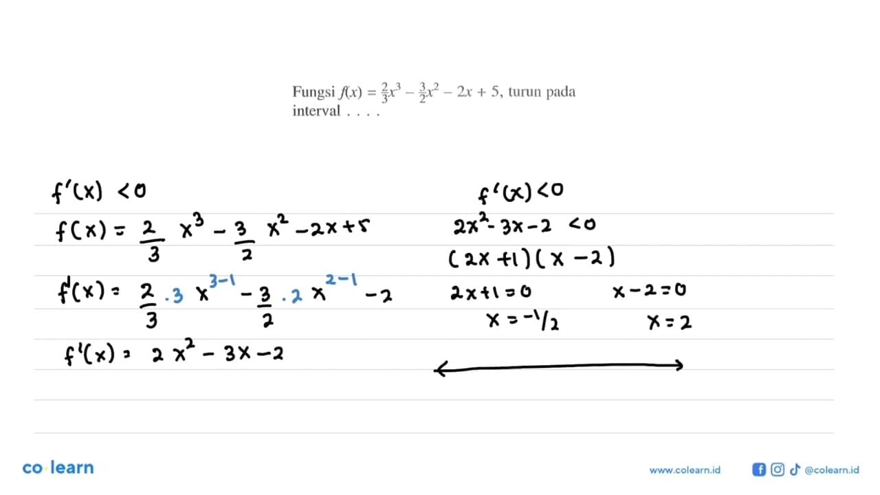 Fungsi f(x)=2/3 x^3-3/2 x^2-2x+5, turun pada interval ....