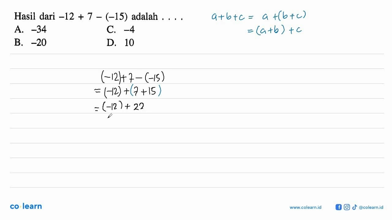 Hasil dari -12+7-(-15) adalah ... a. -34 b. -20 c. -4 d. 10