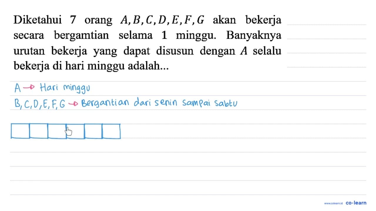Diketahui 7 orang A, B, C, D, E, F, G akan bekerja secara