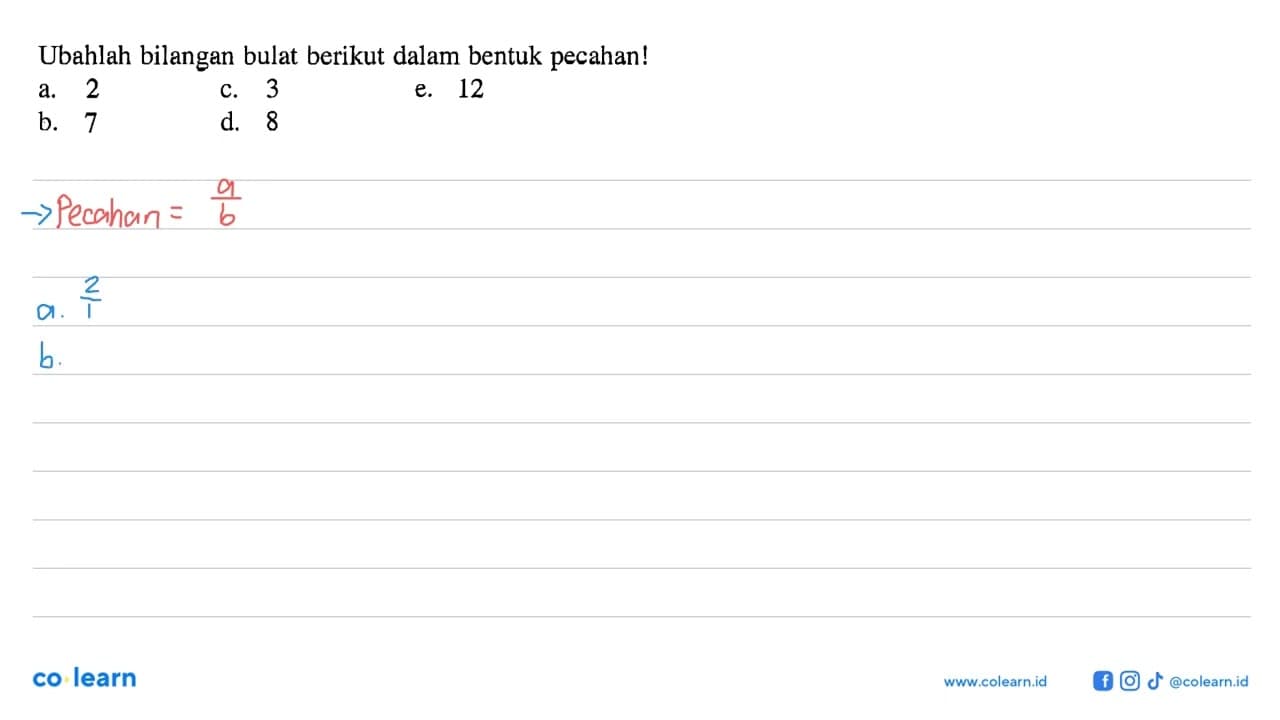 Ubahlah bilangan bulat berikut dalam bentuk pecahan! a. 2