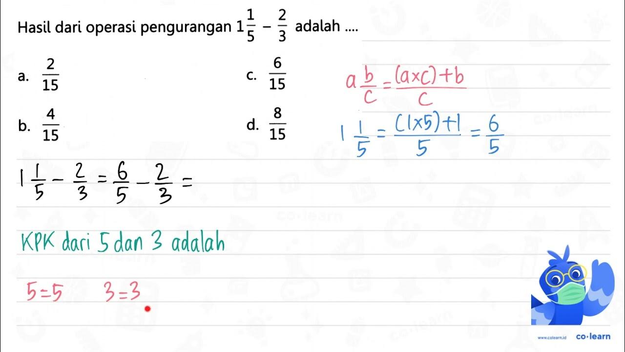 Hasil dari operasi pengurangan 1 (1)/(5)-(2)/(3) adalah