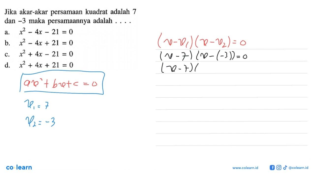 Jika akar-akar persamaan kuadrat adalah 7 dan -3 maka