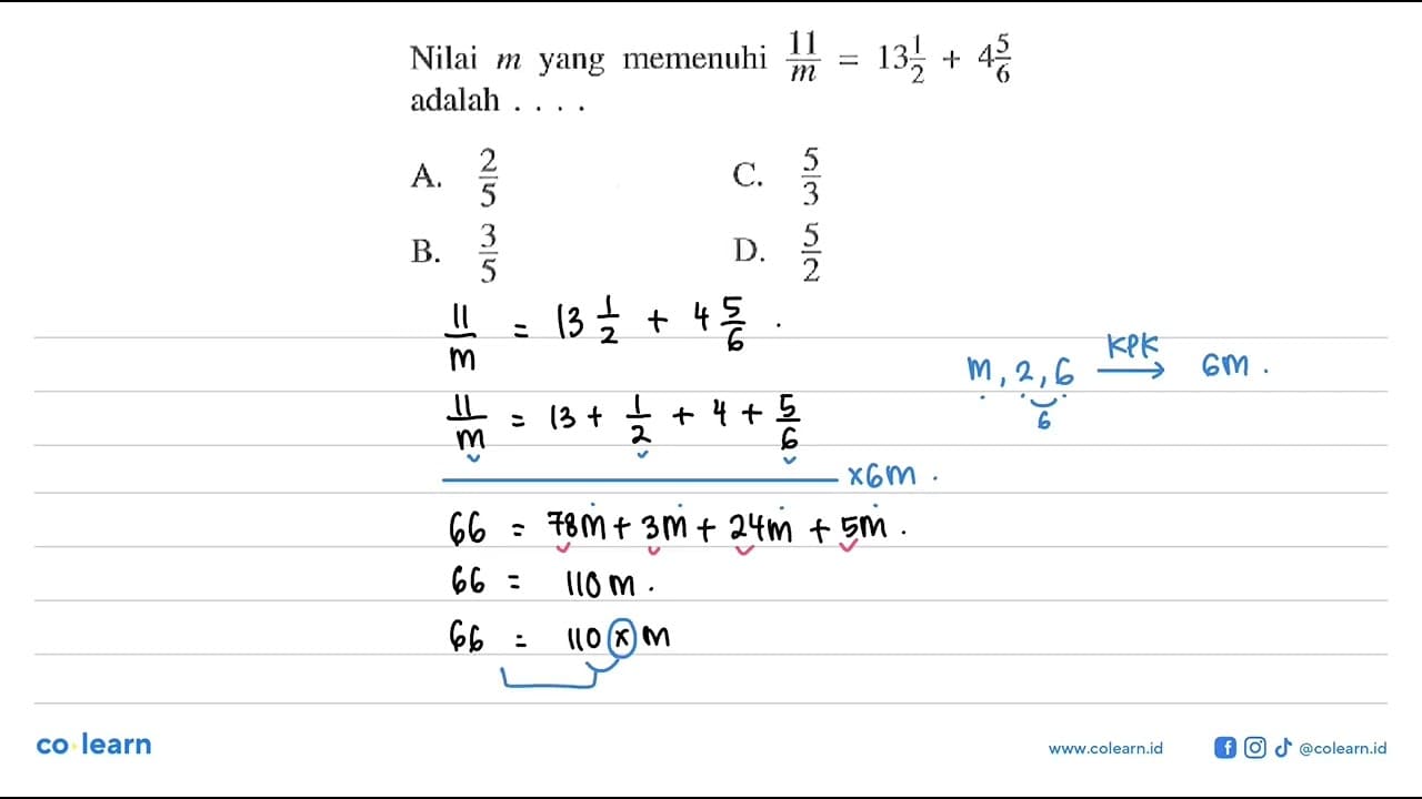 Nilai m yang memenuhi 11/m = 13 1/2 + 4 5/6 adalah .....