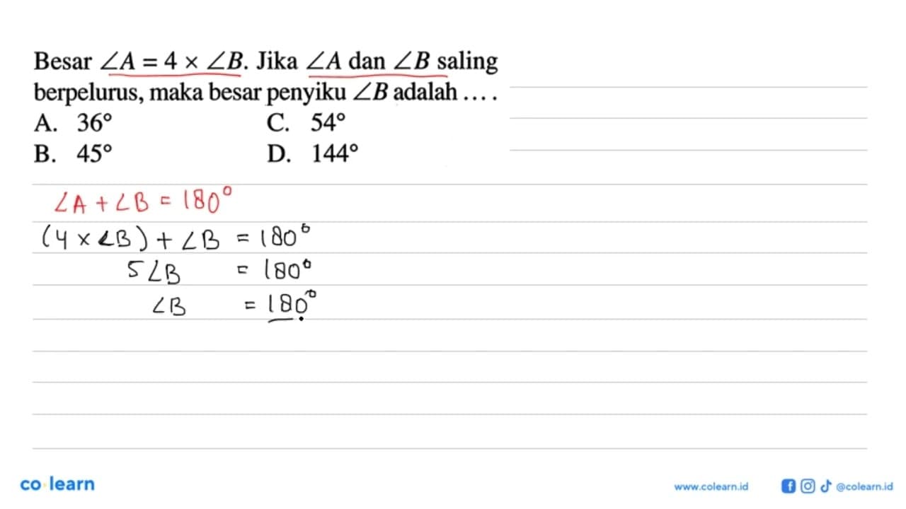 Besar sudut A=4 x sudut B. Jika sudut A dan sudut B saling