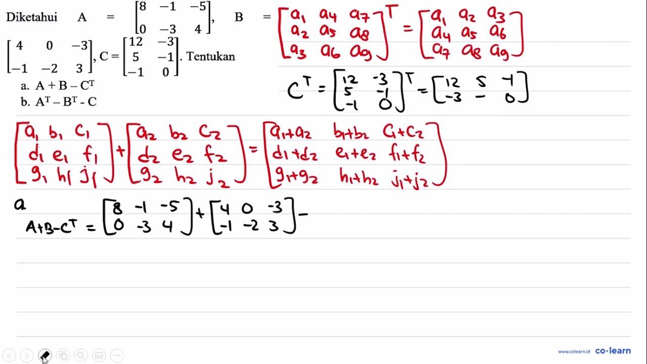 Diketahui A=[8 -1 -5 0 -3 4], B= [4 0 -3 -1 -2 3], C=[12 -3