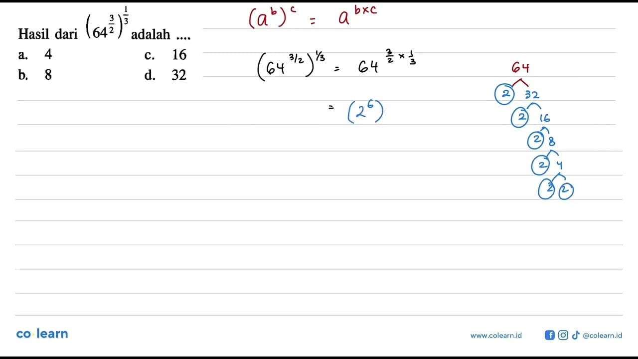 Hasill dari (64^(3/2))^(1/3) adalah ... a. 4 b. 8 c. 16 d.