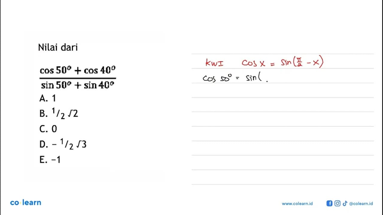 Nilai dari (cos 50 + cos 40)/(sin 50 + sin 40)