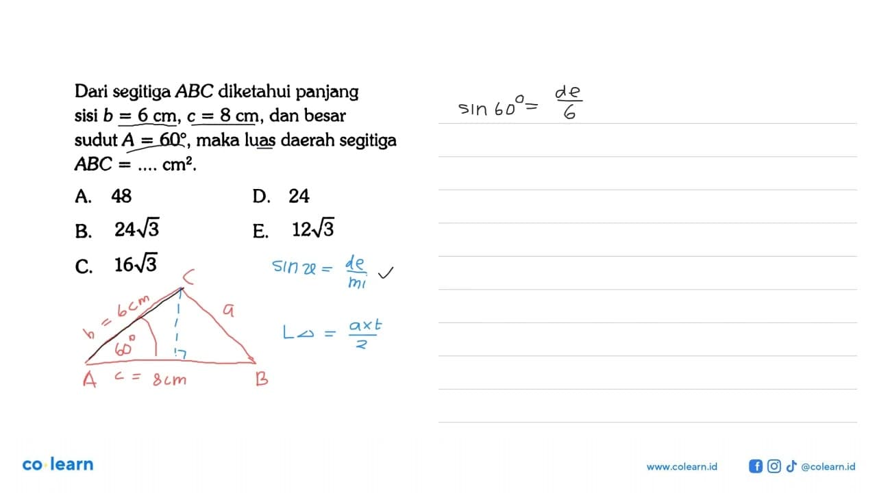 Dari segitiga ABC diketahui panjang sisi b=6 cm, c=8 cm,