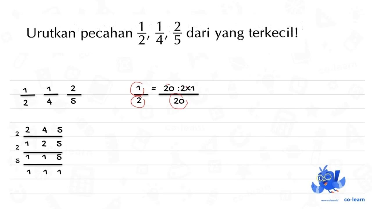 Urutkan pecahan 1/2 , 1/4 , 2/5 dari yang terkecil!