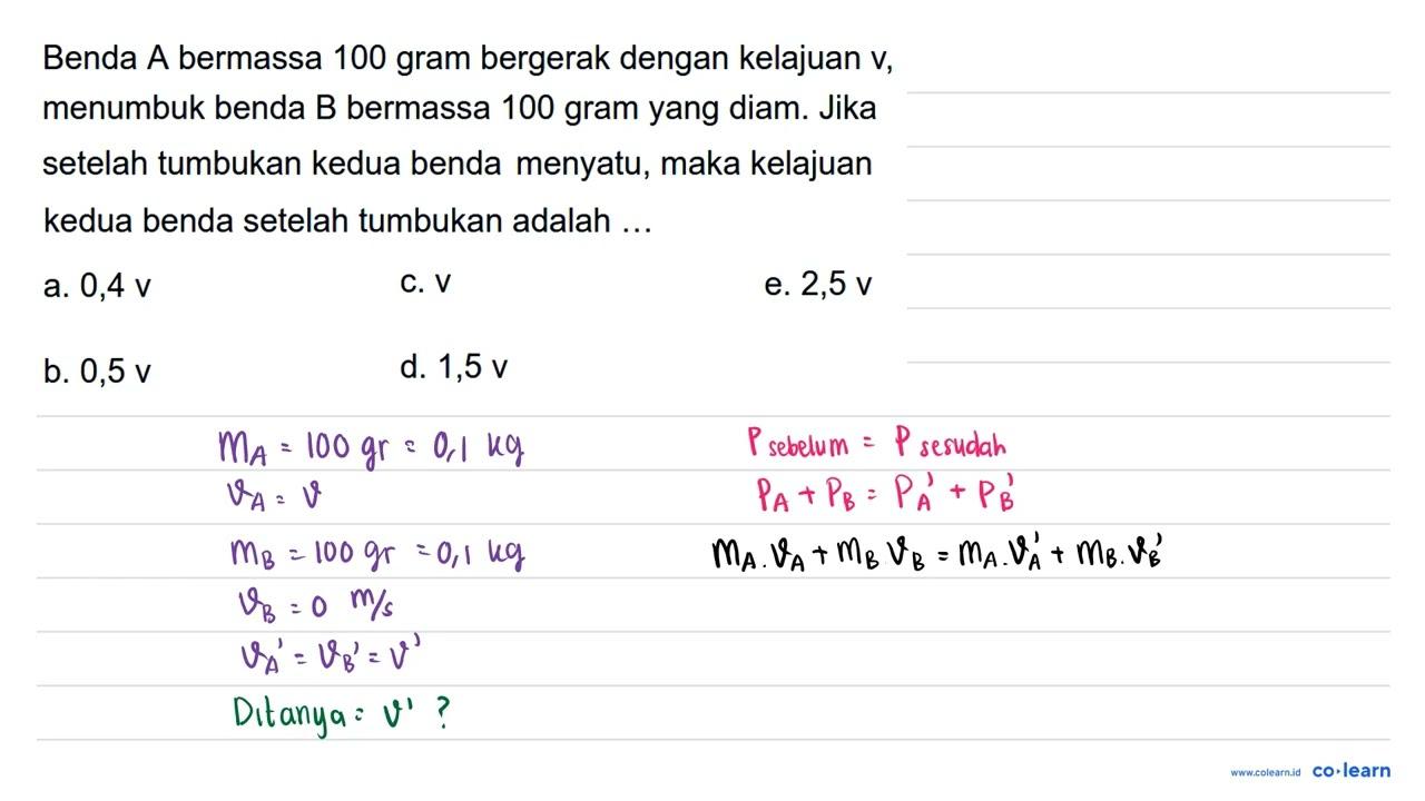 Benda A bermassa 100 gram bergerak dengan kelajuan v,