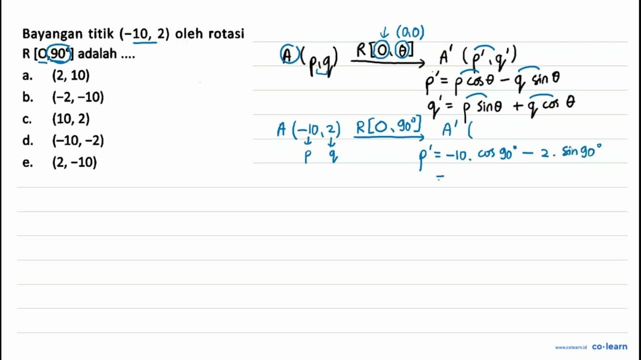 Bayangan titik (-10, 2) oleh rotasi R [0,90] adalah ....