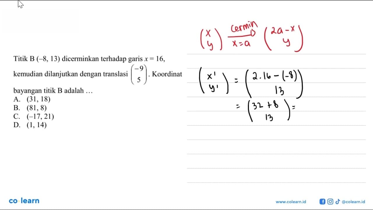 Titik B (-8,13) dicerminkan terhadap garis x=16 , kemudian