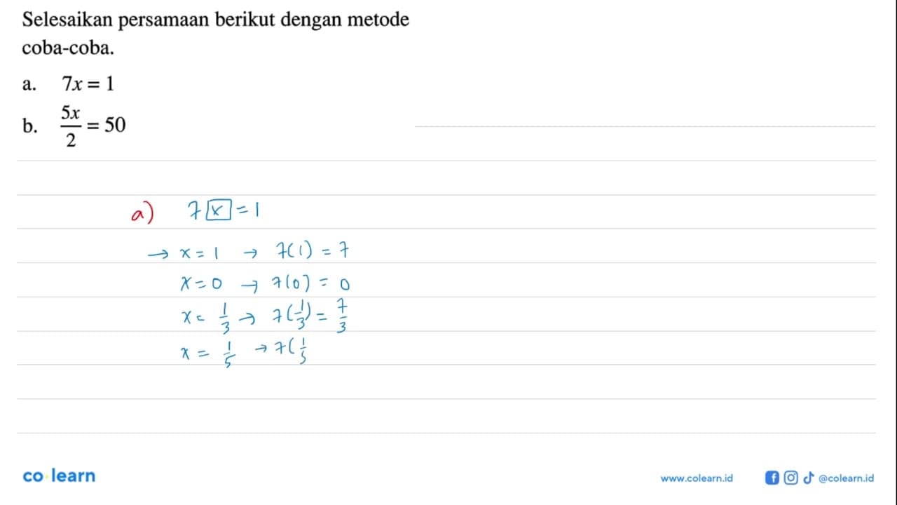 Selesaikan persamaan berikut dengan metode coba-coba. a. 7x