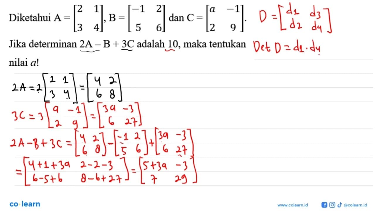 Diketahui A=[2 1 3 4], B=[-1 2 5 6] dan C=[a -1 2 9]. Jika