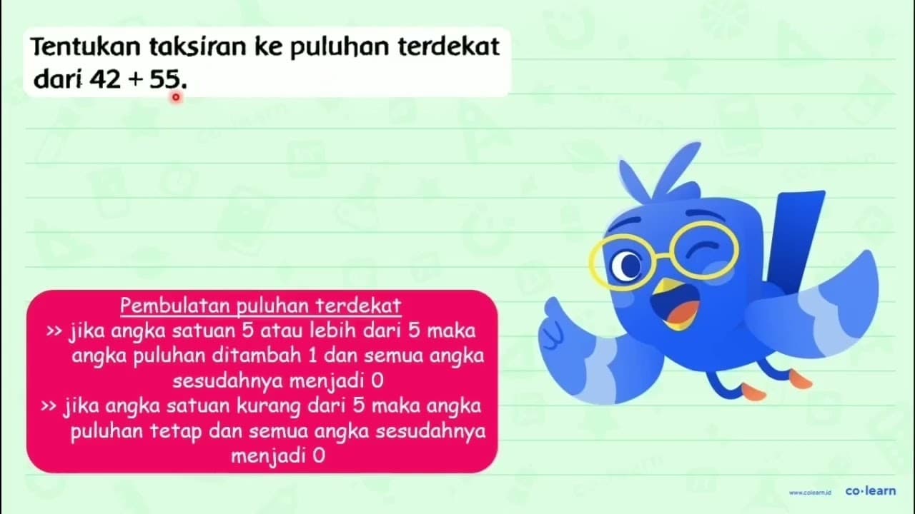 Tentukan taksiran ke puluhan terdekat dari 42+55