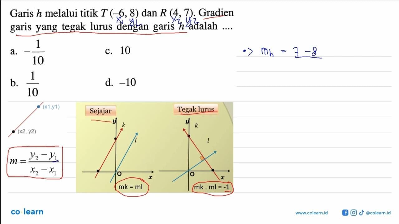 Garis h melalui titik T (-6,8) dan R (4, 7). Gradien garis