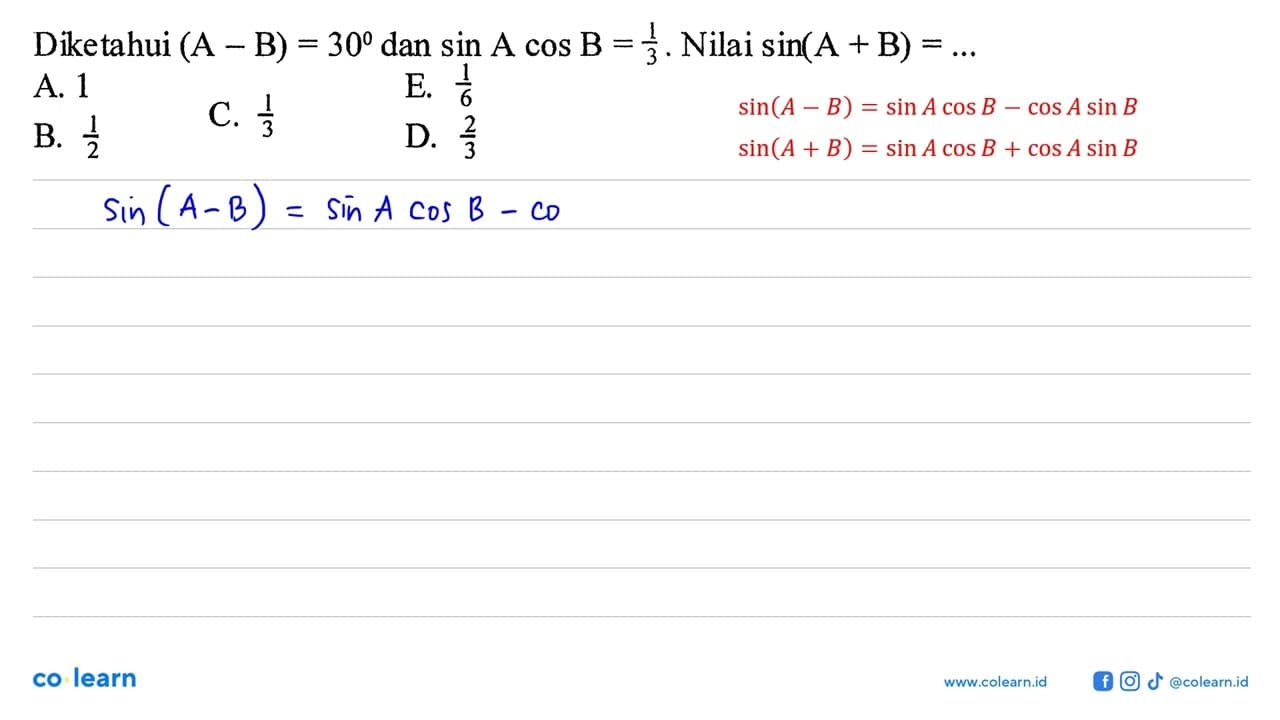 Diketahui (A-B)=30 dan sin A cos B=1/3. Nilai sin (A+B)=...