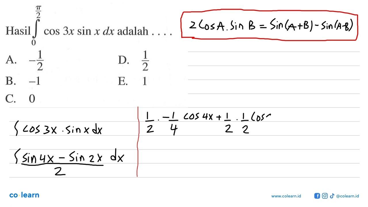 Hasil integral 0 pi/2 (cos 3x sin x dx) adalah ....