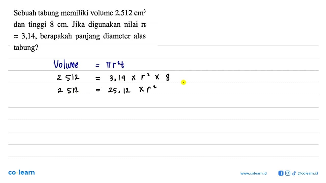 Sebuah tabung memiliki volume 2.512 cm^3 dan tinggi 8 cm .