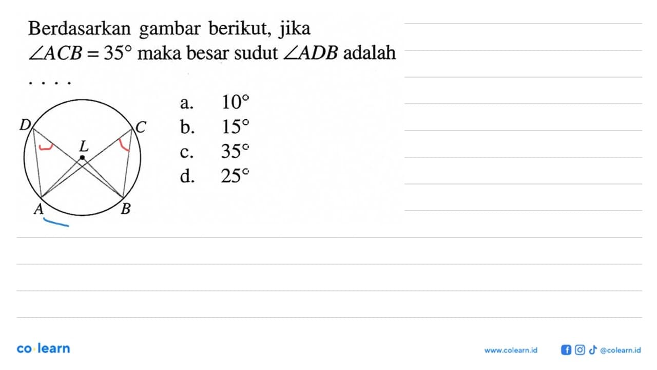 Berdasarkan gambar berikut, jika sudut ACB=35 maka besar