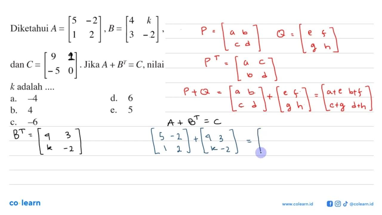 Diketahui A = [5 -2 1 2], B = [4 k 3 -2], dan C = [9 2 -5